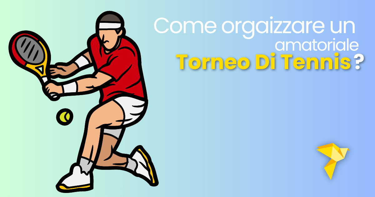 Come organizzare un torneo amatoriale di Tennis? 5 consigli per un evento di successo