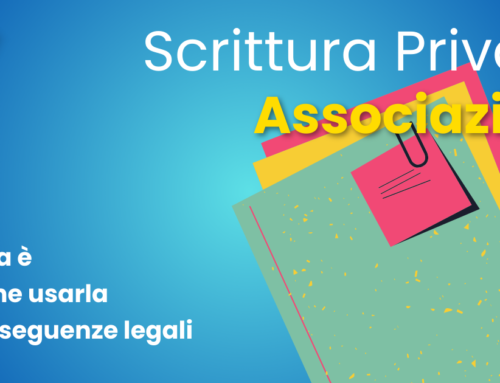 Scrittura privata associazioni: quando utilizzarla e cosa comporta?