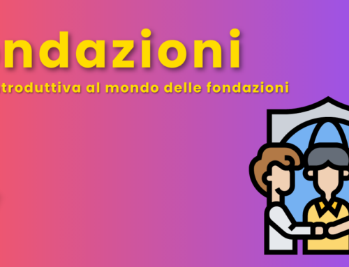 Fondazioni in Italia: cosa sono e come si costituiscono? Guida al mondo delle Fondazioni