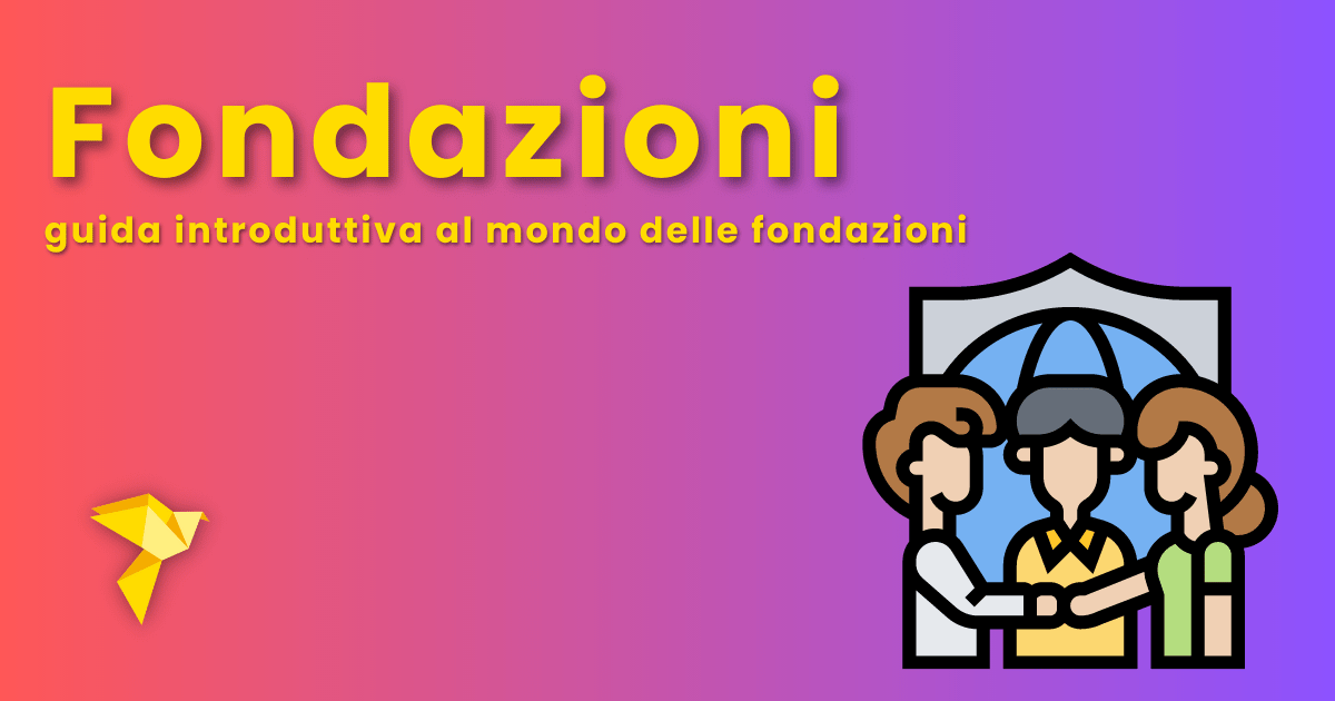 Fondazioni in Italia: cosa sono e come si costituiscono? Guida al mondo delle Fondazioni.