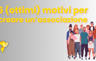 Perché creare un'associazione? 6 (ottimi) motivi per associarsi.